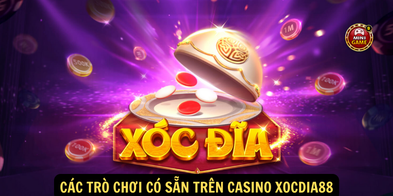 Các trò chơi có sẵn trên Casino xocdia88