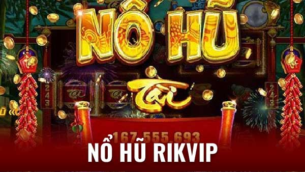 Nổ Hũ Rikvip - Nổ Hũ Tưng Bừng, Rinh Quà Siêu Khủng!