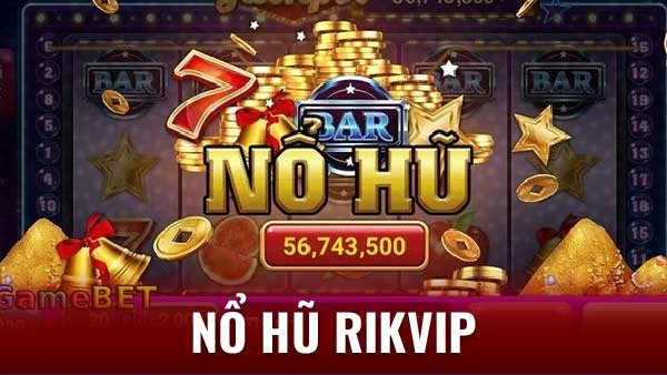 Giới thiệu về nổ hũ Rikvip