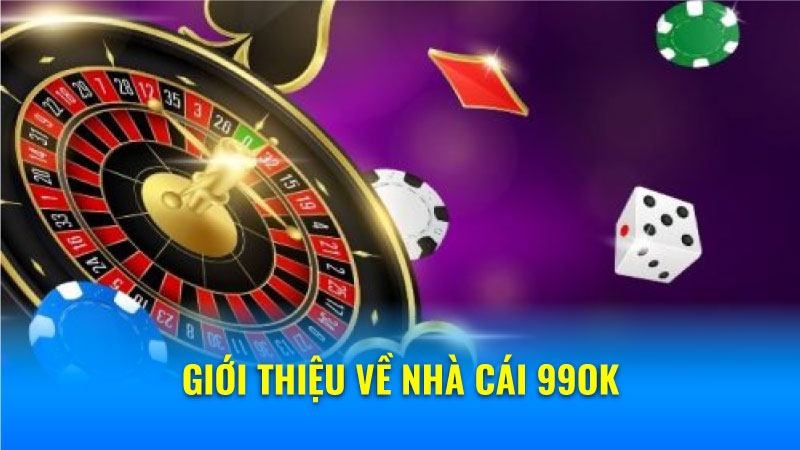 Giới thiệu về Nhà Cái 99ok