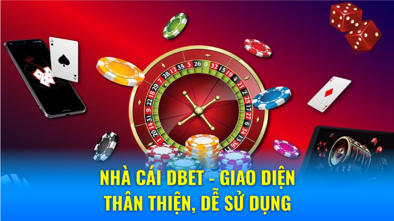 Nhà Cái DBET - Giao Diện Thân Thiện, Dễ Sử Dụng