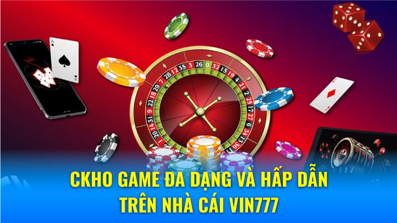 Kho game đa dạng và hấp dẫn trên nhà cái Vin777